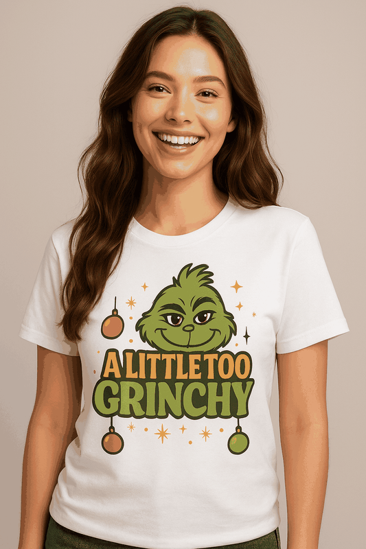 A Little Too Grinchy Shirt – Funny Christmas T-Shirt for Women | Holiday Grinch Tee